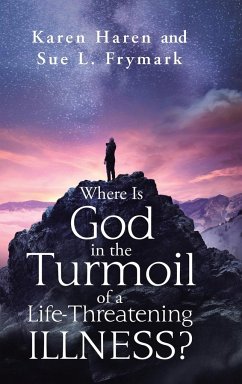 Where Is God in the Turmoil of a Life-Threatening Illness? - Haren, Karen; Frymark, Sue L.