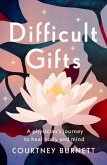 Difficult Gifts: A Physician's Journey to Heal Body and Mind