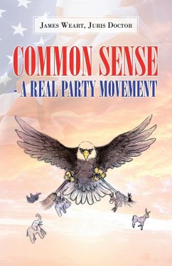 Common Sense - a Real Party Movement - Weart, James C.; Doctor, Juris