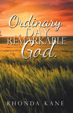 Ordinary Day. Remarkable God. - Kane, Rhonda