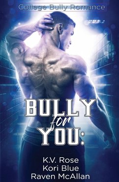 Bully for You - Rose, K. V.; Blue, Kori; Mcallan, Raven