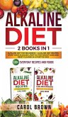 Alkaline Diet: 2 in 1 book For Beginners! A Natural Approach & Healthy Dieting Guide + Complete Cookbook Of Alkaline - Friendly Recip