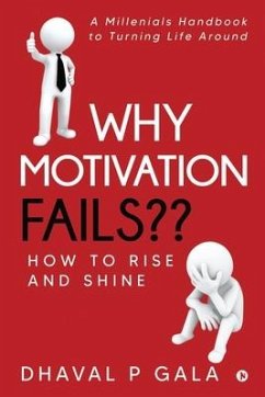 Why Motivation Fails: How to Rise and Shine - Dhaval P Gala