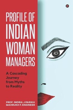 Profile of Indian Woman Managers: A Cascading Journey from Myths to Reality - Mahrukh F Engineer; Indira J Parikh