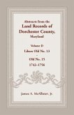 Abstracts from the Land Records of Dorchester County, Maryland, Volume D: 1742-1756