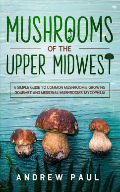 Mushrooms of the upper Midwest - Paul, Andrew