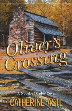 Oliver's Crossing: A Novel of Cades Cove - Astl, Catherine