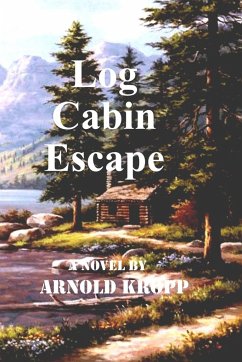Log Cabin Escape - Kropp, Arnold