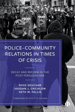Police-Community Relations in Times of Crisis - Deuchar, Ross (University of the West of Scotland and Florida Atlant; Crichlow, Vaughn J. (Florida Atlantic University); Fallik, Seth W. (Florida Atlantic University)