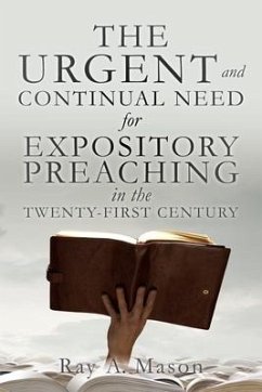 THE URGENT and CONTINUAL NEED for EXPOSITORY PREACHING in the TWENTY-FIRST CENTURY - Mason, Ray A.