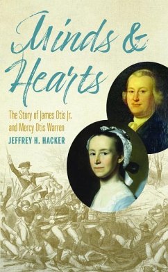 Minds and Hearts: The Story of James Otis Jr. and Mercy Otis Warren - Hacker, Jeffrey H.