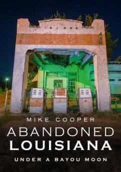 Abandoned Louisiana: Under a Bayou Moon - Cooper, Mike