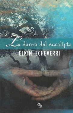 La danza del eucalipto - Echeverri, Elkin E.