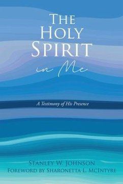 The Holy Spirit in Me: A Testimony of His Presence - Johnson, Stanley W.