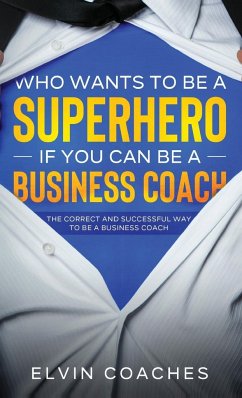 Who Wants to be a Superhero if you can be a Business Coach - Coaches, Elvin
