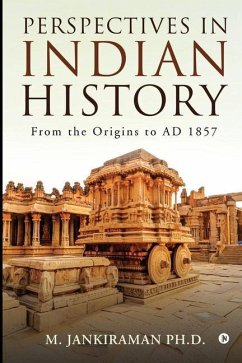 Perspectives in Indian History: From the Origins to AD 1857 - M Jankiraman Ph D