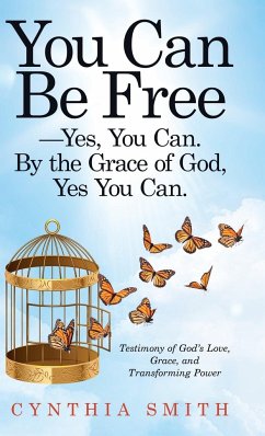 You Can Be Free-Yes, You Can. by the Grace of God, Yes You Can.