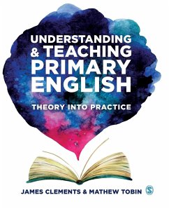 Understanding and Teaching Primary English - Clements, James (Independent English adviser, researcher and writer,; Tobin, Mathew (Oxford Brookes University, UK)