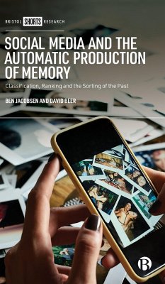 Social Media and the Automatic Production of Memory - Beer, David; Jacobsen, Ben