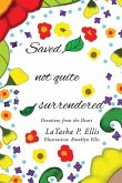 Saved not quite Surrendered: Devotions from the heart