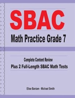 SBAC Math Practice Grade 7: Complete Content Review Plus 2 Full-length SBAC Math Tests - Smith, Michael; Baniam, Elise