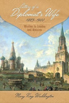 Letters of a Diplomat's Wife, 1883-1900: Mission to London and Moscow - Waddington, Mary King