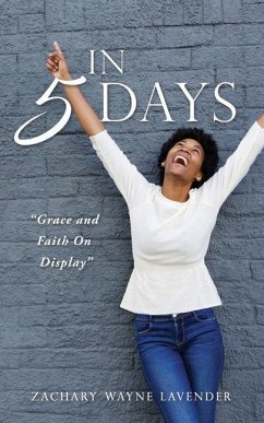 In 5 Days: Grace and Faith On Display - Lavender, Zachary Wayne
