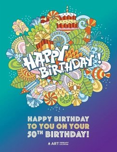 Happy Birthday To You On Your 50th Birthday: Gifts for Women, 50 Year Old Present Ideas for Mom, Wife, Art Therapy, Fun Creative & Therapeutic Colouri - Art Therapy Coloring