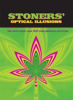 Stoners' Optical Illusions: Trip with More Than 100 Mind-Bending Optical Illusions - Editors of Thunder Bay Press