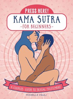 Press Here! Kama Sutra for Beginners: A Couples Guide to Sexual Fulfilment - Pauli, Michelle