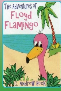 The Adventures of Floyd Flamingo - Laible, Steve William; Beck, C. Andrew