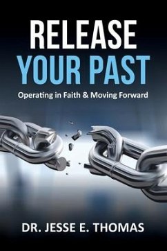 Release Your Past: Operating in Faith & Moving Forward - Thomas, Jesse E.