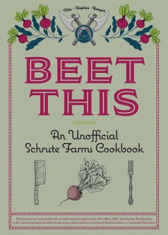 Beet This: An Unofficial Schrute Farms Cookbook - Niles, Tyanni; Kaplan, Sam; Riegert, Keith