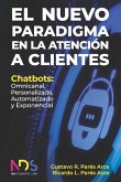El Nuevo Paradigma en la Atención a Clientes: Chatbots: Omnicanal, Personalizado, Automatizado y Exponencial
