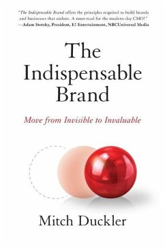 The Indispensable Brand: Move from Invisible to Invaluable - Duckler, Mitch