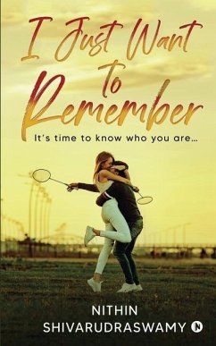 I Just Want to Remember: It's time to know who you are... - Nithin Shivarudraswamy