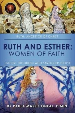 Ruth and Esther: Ruth: Ancestor of Christ Esther: the Queen Who Saved Her People - Oneal, D. Min Paula Massie