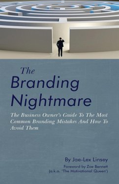 The Branding Nightmare: The Business Owner's Guide To The Most Common Branding Mistakes And How To Avoid Them - Jae-Lex, Linsey