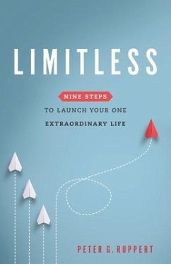 Limitless: Nine Steps to Launch Your One Extraordinary Life - Ruppert, Peter G.