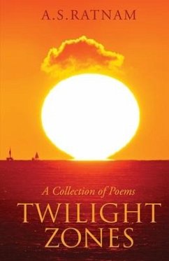 Twilight Zones: A Collection of Poems - A S Ratnam