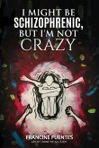 I Might Be Schizophrenic, But I'm Not Crazy