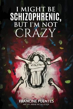 I Might Be Schizophrenic, But I'm Not Crazy - Fuentes, Francine