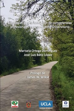 Estrategias para la formación de competencias profesionales en un ambiente universitario - Ortega Domínguez, Leonor Marisela; Bátiz López, José Luis