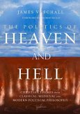 Politics of Heaven and Hell: Christian Themes from Classical, Medieval, and Modern Political Philosophy