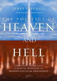 Politics of Heaven and Hell: Christian Themes from Classical, Medieval, and Modern Political Philosophy - Schall, James V.