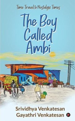 The Boy Called Ambi: Time Travel to Nostalgic Times - Gayathri Venkatesan; Srividhya Venkatesan