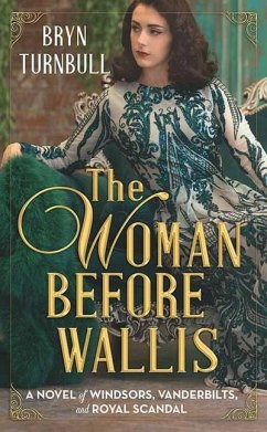 The Woman Before Wallis: A Novel of Windsors, Vanderbilts, and Royal Scandal - Turnbull, Bryn