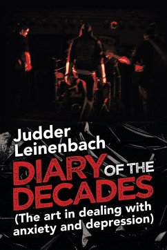 Diary of the Decades (The Art in Dealing with Anxiety and Depression) - Leinenbach, Judder