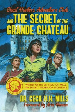 Ghost Hunters Adventure Club and the Secret of the Grande Chateau - Mills, Dr. Cecil H.H.