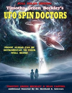 Timothy Green Beckley's UFO Spin Doctors Full Color Edition: Proof Aliens Can Be Detrimental To Your Well Being - Casteel, Sean
